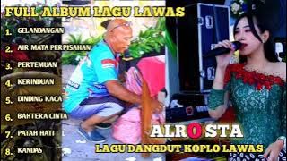 DANGDUT KOPLO LAWAS ~ ALROSTA (DONGKREK) SRAGEN___ gelandangan _patah hati _ kerinduan _ pertemuan