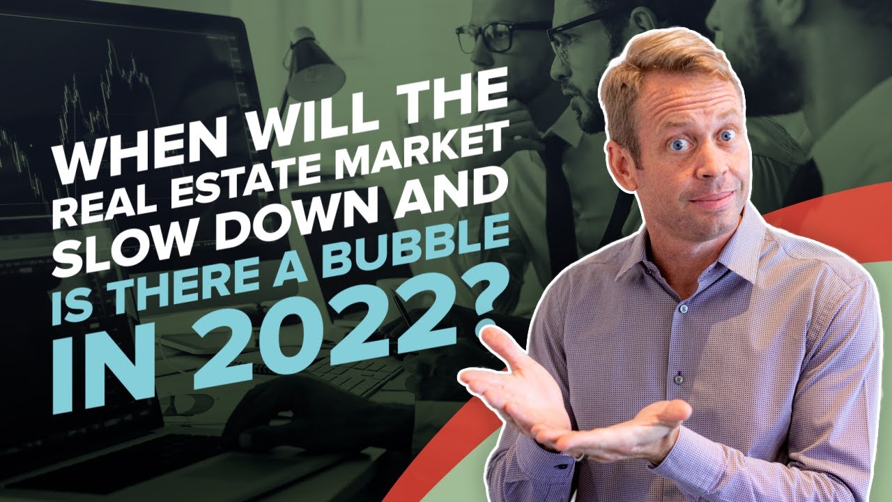 When will the real estate market slow down and is there a bubble in