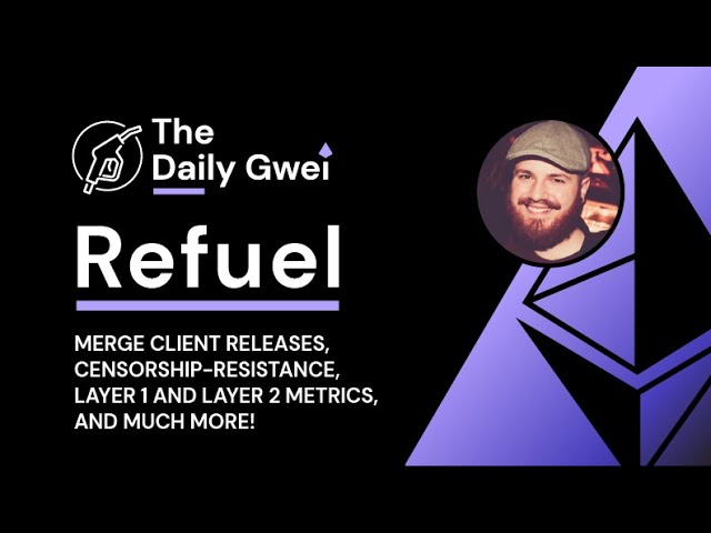 Merge client releases, Censorship-resistance & more - The Daily Gwei Refuel #432 - Ethereum Updates