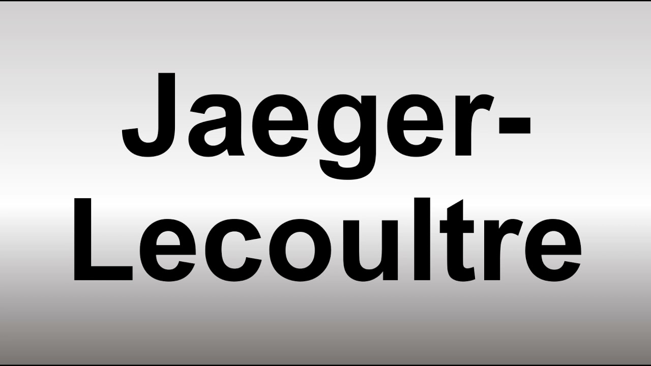 How to Pronounce Jaeger-Lecoultre - YouTube