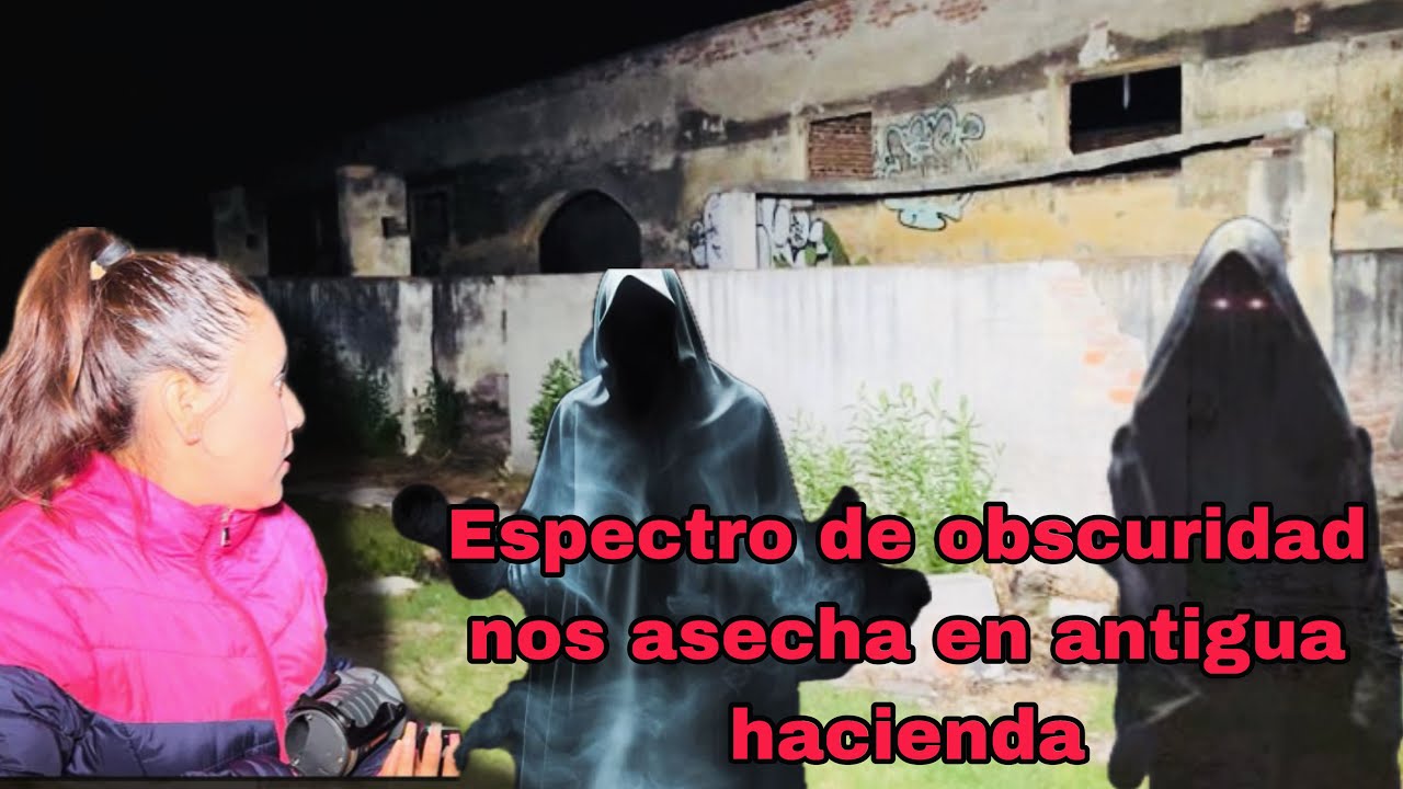 NOS ASECHABA ESPECTRO MALIGNO EN ANTIGUA HACIENDA 💀
