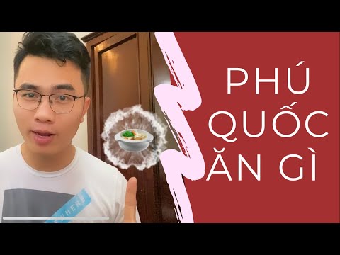 Ăn gì ở Phú Quốc - Những món không thể bỏ qua khi đến Phú Quốc