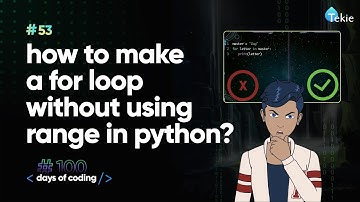How to make a for loop without using range in Python? Tekie Byte #53