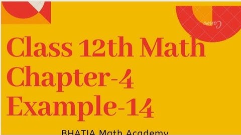 class 12 Math chapter 4 Example 14