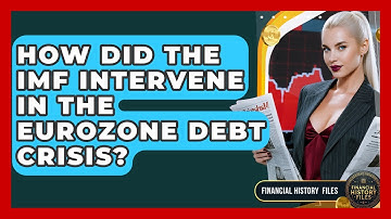 How Did The IMF Intervene In The Eurozone Debt Crisis? - Financial History Files