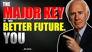The Major Key to Your Better Future Is You - Jim Rohn Daily Motivation Wealth
