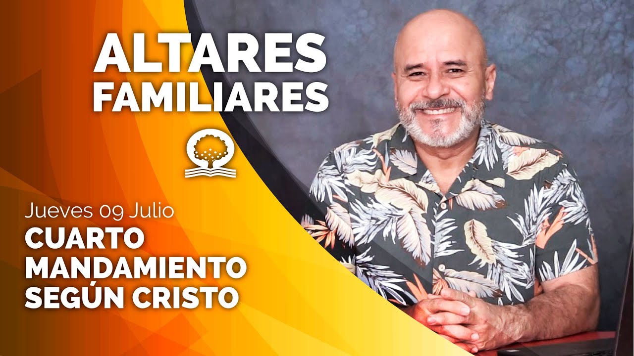 🔥ALTARES FAMILIARES 🏠 "EL CUARTO MANDAMIENTO SEGÚN CRISTO" 📖 JUEVES 09 JULIO | P. RICARDO CABALLERO