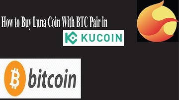 How Luna Coin Buy In Kucoin with BTC Pair