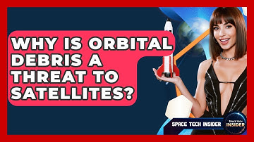 Why Is Orbital Debris A Threat To Satellites? - Space Tech Insider
