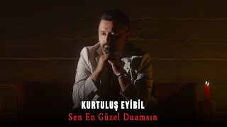 Kurtuluş Eyibil - Sen En Güzel Duamsın
