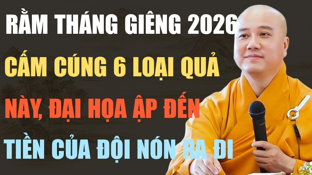 THẦY PHÁP HÒA CHỈ RÕ: RẰM THÁNG GIÊNG 2026 – ĐỪNG CÚNG 6 LOẠI QUẢ NÀY KẺO RƯỚC HỌA CẢ NĂM!