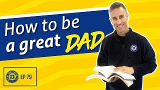 How to Be a Great Dad - The Fatherhood Formula | Dad University