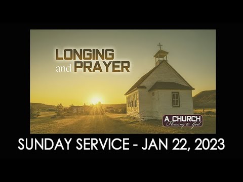 01/22/2023 9:30 service - "Longing and Prayer"