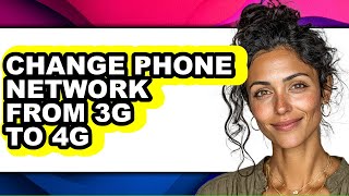 How to Change Phone Network from 3g to 4g - Easy Guide
