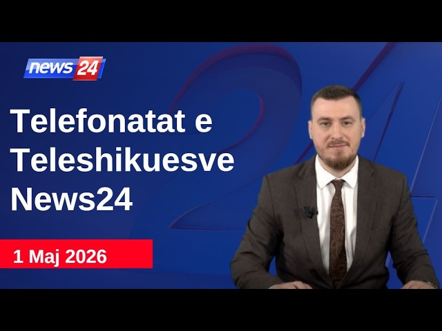 1 Maj 2026📞Telefonatat e Teleshikuesve" News24 -"Koha për t'u zgjuar"në studio Klevin Muka