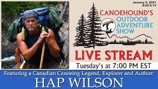 An Interview with Canadian Canoe Legend, Hap Wilson / Canoehound's Outdoor Adventure Show. S:02 E:13