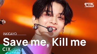 Cix  Save Me Kill Me  Inkigayo 20230611