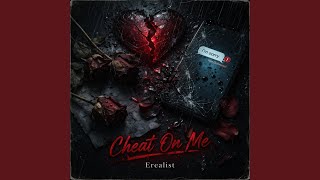 Cheat On Me