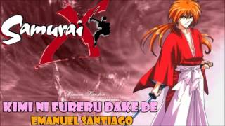 Kimi ni Fureru dake de (Samurai X opening 3) cover latino by Emanuel Santiago