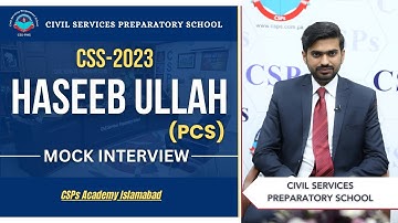 CSS 2023 Mock Interview | Haseeb Ullah (PCS) | CSS Exam Preparation | CSPs Academy Islamabad