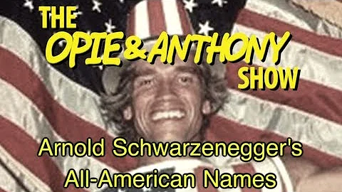 Opie & Anthony: Arnold Schwarzenegger's All-Americ...