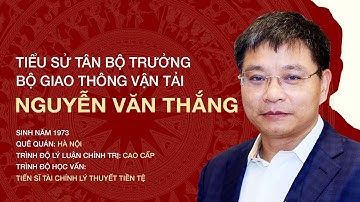 Tiểu sử tân Bộ trưởng Giao thông vận tải Nguyễn Văn Thắng | VTC1