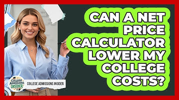 Can A Net Price Calculator Lower My College Costs? - College Admissions Insider