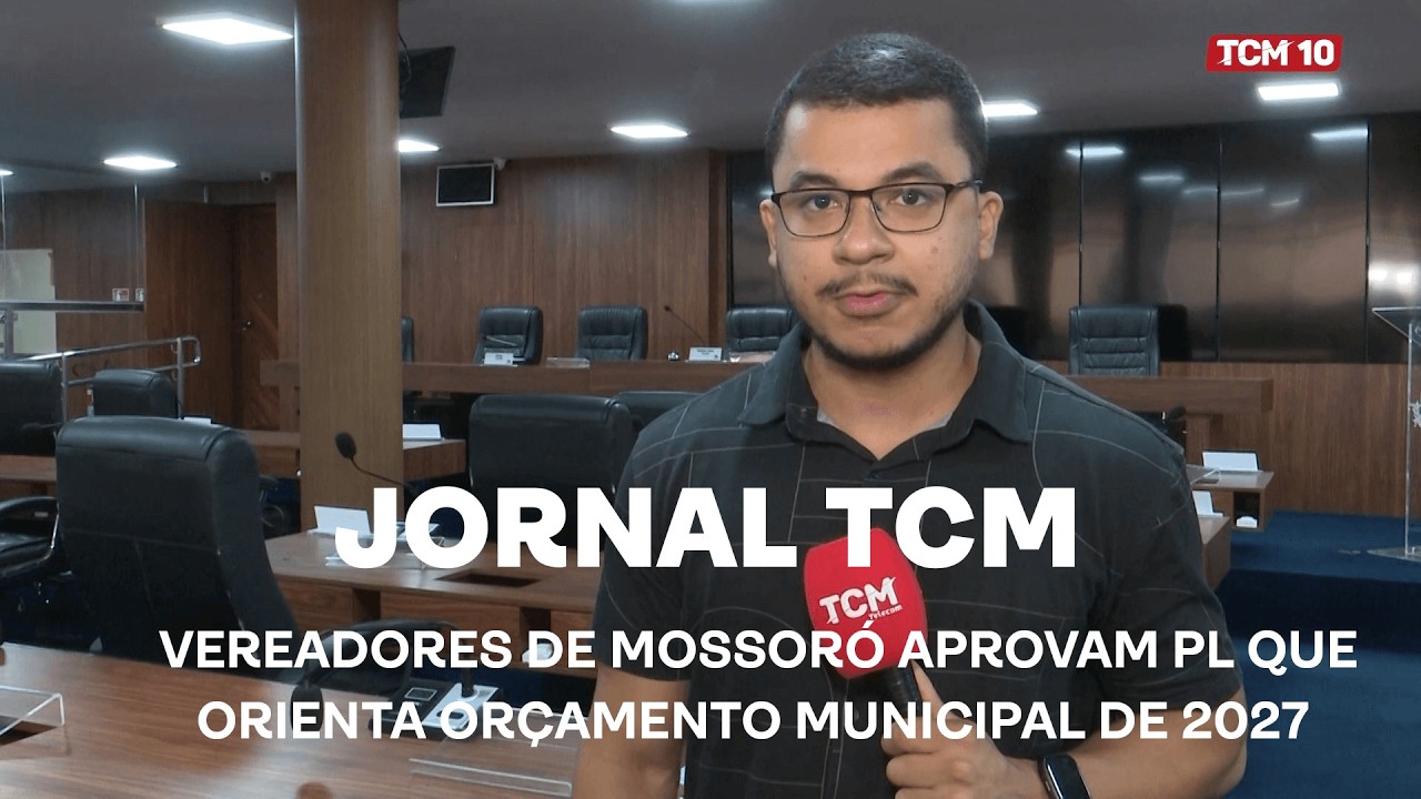 Jornal TCM - Vereadores de Mossoró aprovam PL que orienta Orçamento Municipal de 2027
