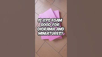Is XPS Foam good for diorama and miniatures?