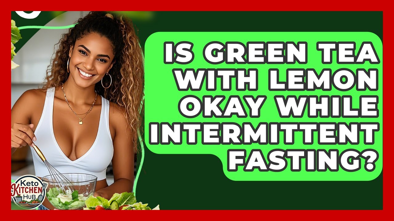 Is Green Tea With Lemon Okay While Intermittent Fasting? - Keto Kitchen HQ