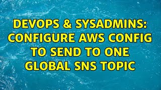 Celebrity DevOps & SysAdmins: Configure AWS Config to send to one global SNS topic (2 Solutions!!) Profile