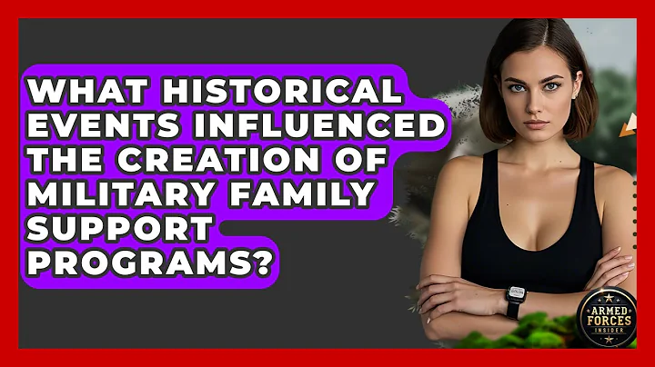 What Historical Events Influenced The Creation Of Military Family Support Programs?