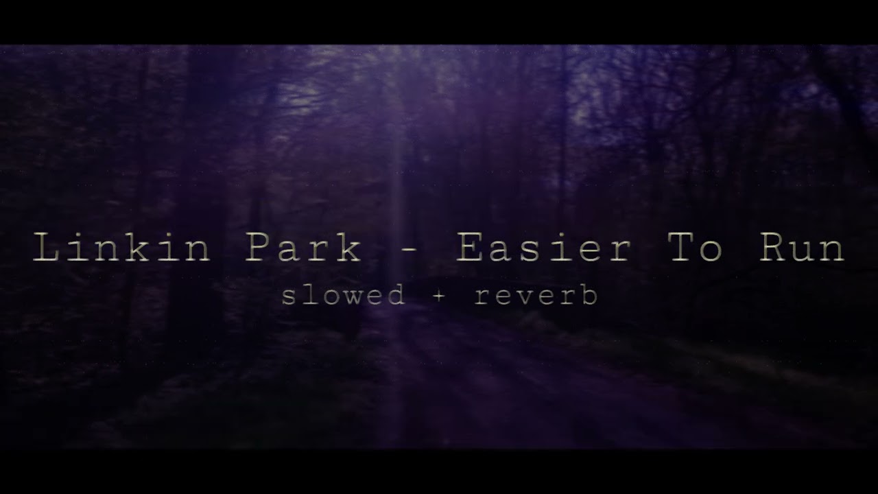 linkin park - easier to run (slowed + reverb)