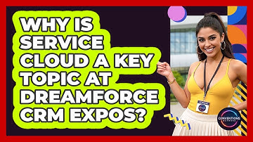 Why Is Service Cloud A Key Topic At Dreamforce CRM Expos? - Conventions Network