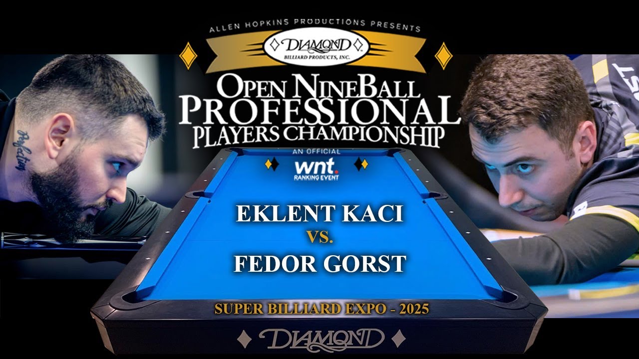 EKLENT KACI vs FEDOR GORST - 2025 Open NineBall Professional Players Championship