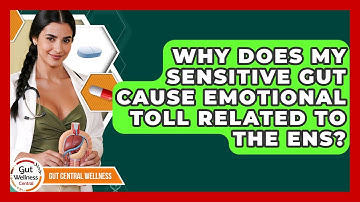 Why Does My Sensitive Gut Cause Emotional Toll Related To The ENS? - Gut Wellness Central