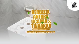 BERBEDA ANTARA UCAPAN DAN TINDAKAN - Ustadz DR. Muamar Ma'ruf, Lc., M.A.