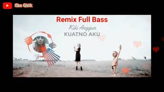 KIKI ANGGUN~KUATNO AKU~REMIX FULL BASS