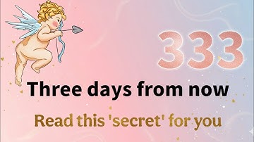 ✨333🌈Over drie dagen... Lees dit geheim voor je...🦋