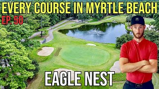 Every Course in Myrtle Beach | Eagle Nest | Front 9 | Ep. 50