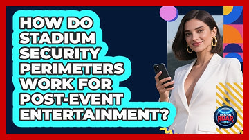 How Do Stadium Security Perimeters Work For Post-event Entertainment? - Where the Fans Roar