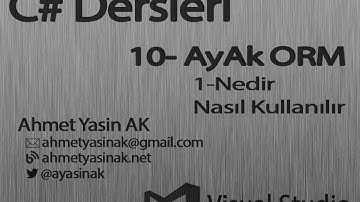 C# Yazılım Dersleri 10-AyAkORM  1- Nedir Nasıl Kullanılır