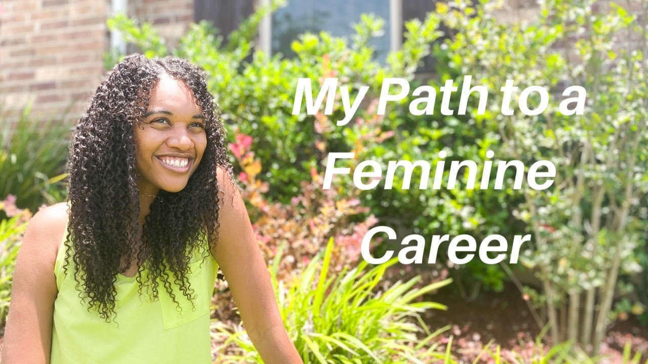 My Journey to Femininity Why I Chose To Have A FEMININE CAREER YouTube