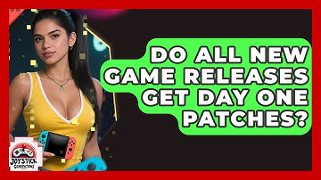 Do All New Game Releases Get Day One Patches? - Joystick Generations
