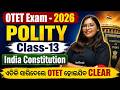 OTET EXAM 2026|OTET(Paper-2 Arts)| POLITY Class-13 | INDIA CONSTITUTION.