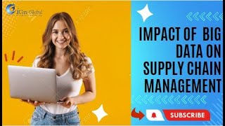 The Impact of Big Data on Supply Chain Management