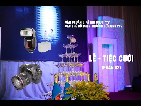 Chụp Ảnh Lễ Tiệc Cưới (Part 02) - Vlog 12 - Nhiếp Ảnh Cùng LOUIS