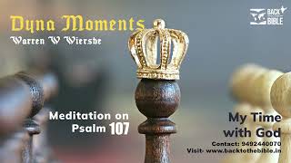 Ps 107:9-15 | Dyna Moments | Warren W Wiersbe | My Time With God