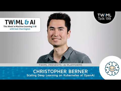 Scaling Deep Learning on Kubernetes at OpenAI with Christopher Berner – TWiML Talk #199