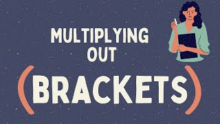 Expanding Brackets (Multiplying Out Brackets)